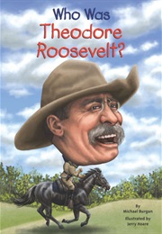 Who Was Theodore Roosevelt? (Michael Burgan)