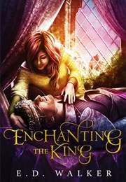 Enchanting the King (E.D Walker)