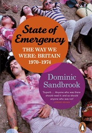 State of Emergency: The Way We Were, Britain 1970-1974 (Dominic Sandbrook)