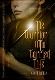 The Warrior Who Carried Life (Geoff Ryman)