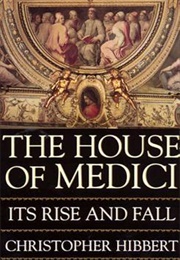 The House of Medici: Its Rise and Fall (Christopher Hibbert)
