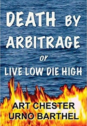 Death by Arbitrage or Live Low Die High (Urno Barthel)