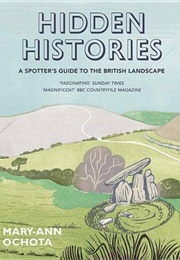 Hidden Histories: A Spotter's Guide to the British Landscape (Mary-Ann Ochota)