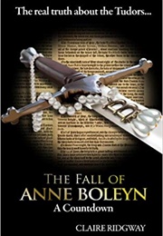 The Fall of Anne Boleyn: A Countdown (Claire Ridgway)