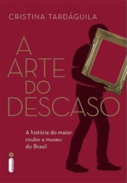 A Arte Do Descaso (Cristina Tardáguila)