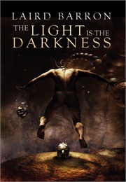 The Light Is the Darkness (Laird Barron)