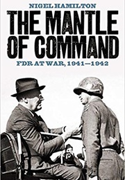 The Mantle of Command: FDR at War, 1941-1942 (Nigel Hamilton)