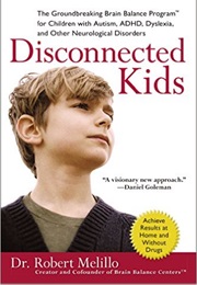 Disconnected Kids: The Groundbreaking Brain Balance Program for Children With Autism, ADHD, Dyslexia (Dr. Robert Mellilo)