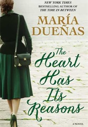 The Heart Has Its Reasons (María Dueñas)