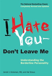 I Hate You, Don&#39;t Leave Me, Understanding the Borderline Personality (Jerold Kreisman)