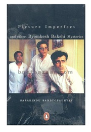 Picture Imperfect and Other Byomkesh Bakshi Mysteries (Saradindu Bandyopadhyay)