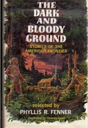 The Dark and Bloody Ground - Stories of the American Frontier (Fenner, Phyllis R)