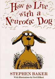 How to Live With a Neurotic Dog (Stephen Baker)