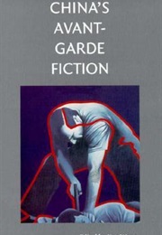 China's Avant-Garde Fiction: An Anthology (Edited by Jing Wang)