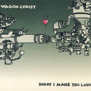 Wagon Christ ‎- Sorry I Make You Lush (2004)