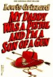 My Daddy Was a Pistol and I'm a Son of a Gun (Lewis Grizzard)