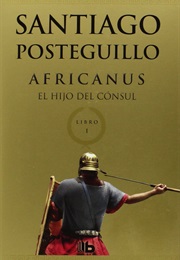 Africanus: El Hijo Del Cónsul (Santiago Posteguillo)