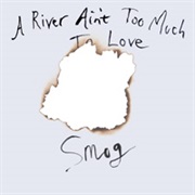 Smog - A River Ain&#39;t Too Much to Love