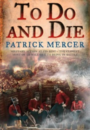 To Do and Die (Patrick Mercer)