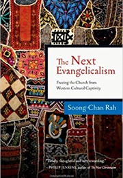 The Next Evangelicalism: Freeing the Church From Western Cultural Captivity (Soong-Chan Rah)
