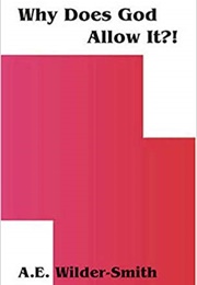 Why Does God Allow It? (A.E. Wilder-Smith)