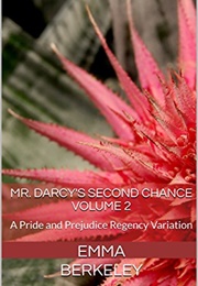 Mr. Darcy's Second Chance: A Pride and Prejudice Regency Variation (The Proposal Book 2) (Emma Berkeley)