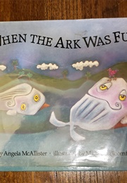 When the Ark Was Full (Angela McAllister)