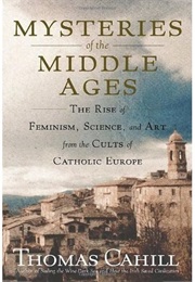 Mysteries of the Middle Ages (Thomas Cahill)