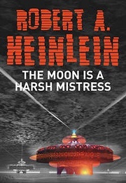The Moon Is a Harsh Mistress (Robert A. Heinlein)