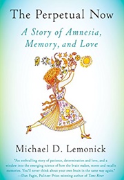 The Perpetual Now: A Story of Amnesia, Memory, and Love (Michael D. Lemonick)