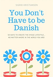 You Don't Have to Be Danish (Sigrid Kristiansen/ Karen Macinerney)