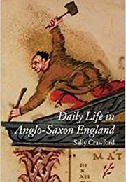 Daily Life in Anglo Saxon England (Sally Crawford)