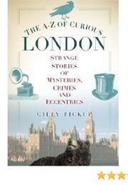 The A-Z of Curious London (Gilly Pickup)