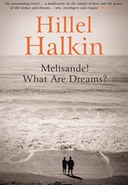 Melisande! What Are Dreams? (Hillel Halkin)
