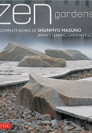 Zen Gardens: The Complete Works of Shunmyo Masuno, Japan&#39;s Leading Garden Designer (Mira Locher)