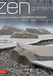 Zen Gardens: The Complete Works of Shunmyo Masuno, Japan's Leading Garden Designer (Mira Locher)