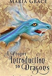A Proper Introduction to Dragons (Maria Grace)