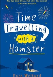 Time Travelling With a Hamster (Ross Welford)
