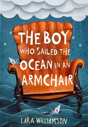 The Boy Who Sailed the Ocean in an Armchair (Lara Williamson)