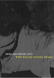 Who Killed Daniel Pearl? (Bernard-Henri Lévy)