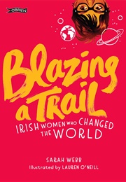 Blazing a Trail: Irish Women Who Changed the World (Lauren O'Neill)