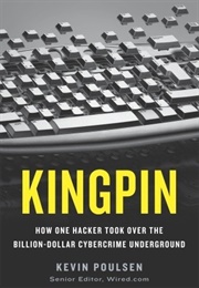 Kingpin: How One Hacker Took Over the Billion-Dollar Cybercrime Underground (Kevin Poulsen)