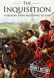The Inquisition: A History From Beginning to End (Hourly History)
