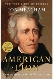 American Lion: Andrew Jackson in the White House (Jon Meacham)