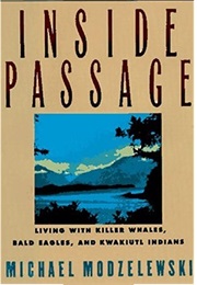Inside Passage: Living With Killer Whales, Bald Eagles, and Kwakiutl Indians (Michael Modzelewski)