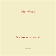 The Field - From Here We Go Sublime