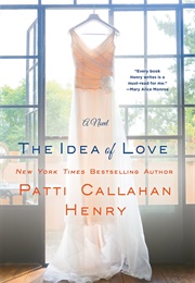The Idea of Love (Patti Callahan)