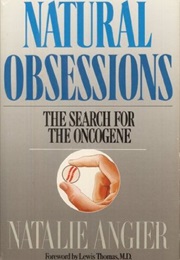 Natural Obsessions: The Search for the Oncogene (Natalie Angier)