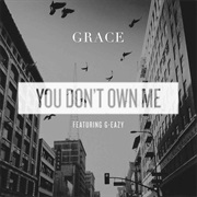 You Don't Own Me - Grace, G-Eazy