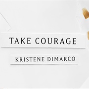 Take Courage - Kristene Dimarco